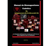 Manual de Biomagnetismo Cuántico Vs Iatrogenia de la VC-19 (V@c-u-n@-C-19): La iatrogenia medicamentosa causada por la VC-19 y los pares magnéticos para su tratamiento.