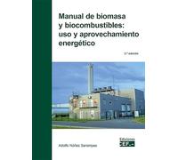 Manual de biomasa y biocombustibles: uso y aprovechamiento energético