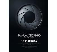 Manual de campo de la serie Oppo Find X: Desbloquea la fotografía profesional, el máximo rendimiento y los secretos ocultos para usuarios avanzados.