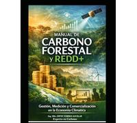 MANUAL DE CARBONO FORESTAL Y REDD+: Gestión, Medición y Comercialización en la Economía Climática