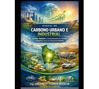 Manual de carbono urbano e industrial: Gestión, Medición y Comercialización en Ciudades e Industrias dentro de la Economía Climática