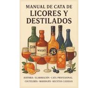 Manual de Cata de Destilados y Licores: Los destilados y licores más populares