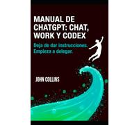 Manual de ChatGPT para escritorio: Chat, Work y Codex: Deja de dar instrucciones. Empieza a delegar