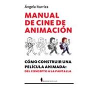 Manual de cine de animación; Cómo construir una película animada: del concepto a la pantalla (Manuales)