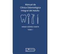 Manual de Clínica Odontológica Integral del Adulto: Tomo 1