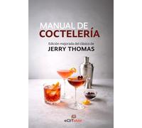 Manual de coctelería: Edición mejorada del clásico de Jerry Thomas