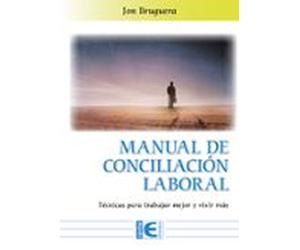 Manual De Coinciliación Laboral. Técnicas Para Trabajar Mejor Y Vivir