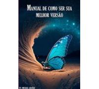 Manual De Como Ser Sua Melhor Versão (ebook)
