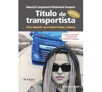 Manual de competencia profesional de transporte. Título de transportista: Cómo obtenerlo con el mínimo tiempo y esfuerzo: 0 (Gestión del transporte)