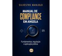 Manual de Compliance em Angola: Fundamentos,regulação e aplicação prática