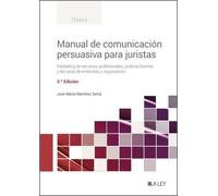 Manual de Comunicación Persuasiva para Juristas (3.ª Edición): Marketing de servicios profesionales, oratoria forense y técnicas de entrevista y negociación (TEMAS)