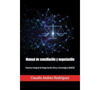 Manual de conciliación y negociación: Sistema Integral de Negociación Ética y Estratégica (SINEE)