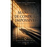 MANUAL DE CONDUTAS IMPOSSÍVEIS: Sobre o fracasso das virtudes absolutas (O CICLO DAS SOMBRAS E DA LUZ)