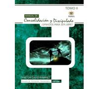 Manual de Consolidación y Discipulado, TOMO II: SANADOS PARA SER LIBRE (Serie Paideia: Manuales de consolidación, discipulado y liderazgo)