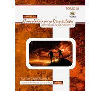 Manual de consolidación y discipulado Tomo III: Un Verdadero Discípulo (Serie Paideia: Manuales de consolidación, discipulado y liderazgo)