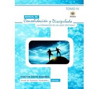 Manual de Consolidación y Discipulado TOMO IV: La formación del Lider Cristiano (Serie Paideia: Manuales de consolidación, discipulado y liderazgo)