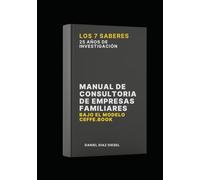 Manual de Consultoría de Empresas Familiares: Bajo el Modelo CEFFE.Book