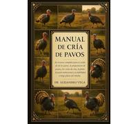 MANUAL DE CRÍA DE PAVOS: Su recurso completo para el cuidado de los pavos, la preparación de pastos, los ciclos de cría, la planificación nutricional y la estabilidad a largo plazo del rebaño.
