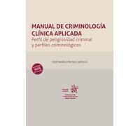 Manual de criminología clínica aplicada. Perfil de peligrosidad criminal y perfiles criminológicos