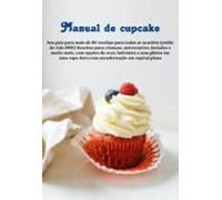 Manual De Cupcake Seu Guia Para Mais De 80 Receitas Para Todas As Ocas