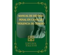 MANUAL DE DEFENSA PENAL EN CASOS DE VIOLENCIA DE GÉNERO (EDITORIAL TOLETUM)