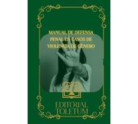 MANUAL DE DEFENSA PENAL EN CASOS DE VIOLENCIA DE GÉNERO (EDITORIAL TOLETUM)