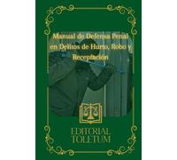 Manual de Defensa Penal en Delitos de Hurto, Robo y Receptación (EDITORIAL TOLETUM)