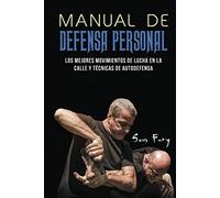 Manual de Defensa Personal: Los Mejores Movimientos De Lucha En La Calle Y Técnicas De Autodefensa: 1