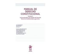 Manual de Derecho Constitucional Volumen I. La Constitución y las fuentes del Derecho Derechos fundamentales y garantías: 1 (Manuales)