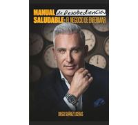 MANUAL DE DESOBEDIENCIA SALUDABLE:: El negocio de enfermar