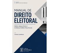 Manual de Direito Eleitoral para Analistas e Consultores Políticos: Entenda as normas que definem candidaturas, campanhas, votos e representação política