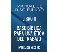 Manual de discipulado: Libro II. Base bíblica para una ética del trabajo