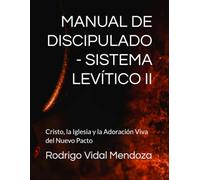 MANUAL DE DISCIPULADO - SISTEMA LEVÍTICO II: Cristo, la Iglesia y la Adoración Viva del Nuevo Pacto