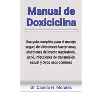 Manual de Doxiciclina: Una guía completa para el manejo seguro de infecciones bacterianas, afecciones del tracto respiratorio, acné, infecciones de transmisión sexual y otros usos comunes