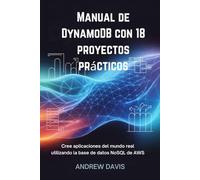 Manual de DynamoDB con 18 proyectos prácticos: Cree aplicaciones del mundo real utilizando la base de datos NoSQL de AWS.