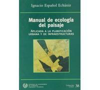 MANUAL DE ECOLOGIA DEL PAISAJE: Aplicada a la Planificacion Urbana y de Infraestructuras (SIN COLECCION)