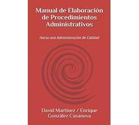 Manual de Elaboración de Procedimientos Administrativos: Hacia una Administración de Calidad: 1 (Manuales GALMA)