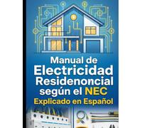 Manual de Electricidad Residencial según el NEC (National Electrical Code) Explicado en Español