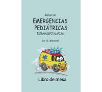 Manual de EMERGENCIAS PEDIÁTRICAS EXTRAHOSPITALARIAS: Libro sobre urgencias de pediatría para todo el personal sanitario, especialmente médicos y enfermería. (Versión libro de mesa)