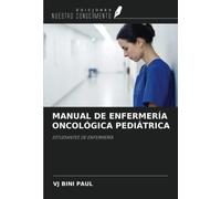 MANUAL DE ENFERMERÍA ONCOLÓGICA PEDIÁTRICA: ESTUDIANTES DE ENFERMERÍA
