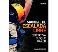 Manual de escalada libre. Deportiva. Bloque. Pared (MANUALES DE ESCALADA DESNIVEL)