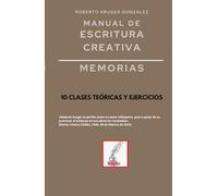 Manual de escritura creativa: memorias: 10 clases teóricas y ejercicios (Manuales de Escritura Creativa - Academia de Escritura Cervantes Editores / Grupo Editorial Sintagma)