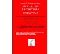 Manual de escritura creativa: thriller: 10 clases teóricas y ejercicios (Manuales de Escritura Creativa - Academia de Escritura Cervantes Editores / Grupo Editorial Sintagma)
