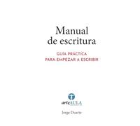 MANUAL DE ESCRITURA: GUÍA PRÁCTICA PARA EMPEZAR A ESCRIBIR (MANUALES DE INICIACIÓN ARTÍSTICA ARTEAULA)