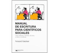 Manual de escritura para científicos sociales: Cómo empezar y terminar una tesis, un libro o un artículo (SOCIOLOGIA Y POLITICA)