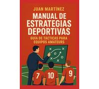 Manual de Estrategias Deportivas: Guía de Tácticas para Equipos Amateurs: Tácticas de Juego y Planificación para Entrenadores y Equipos Amateurs que Quieren Mejorar su Rendimiento