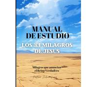 Manual de Estudio: Los 33 Milagros de Jesús: Milagros que anuncian el Reino Verdadero