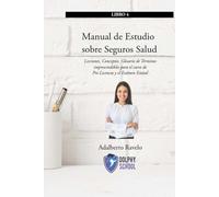 Manual de Estudio sobre Seguros de Salud: Lecciones, Conceptos, Glosarios de Términos imprescindibles para el Curso de Pre-Licencia y el Examen Estatal