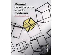 Manual de ética para La Vida Moderna. Claves para Vivir en libertad (Psicología y Autoayuda)