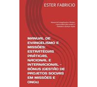 MANUAL DE EVANGELISMO E MISSÕES: ESTRATÉGIAS PRÁTICAS, NACIONAL E INTERNACIONAL - BÔNUS (GESTÃO DE PROJETOS SOCIAIS EM MISSÕES E ONGs): Manual de ... para cumprir o chamado e alcançar nações